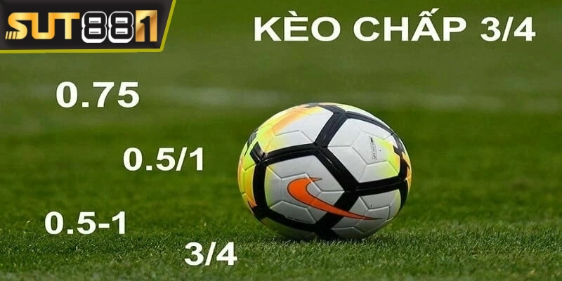 keo chap 3 4 la muc chap 0 75 ban